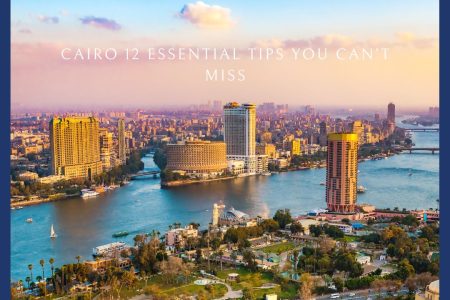 Cairo Travel:12 Essential Tips You Can’t Miss